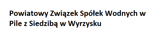 Czarny napis Powiatowy Związek Spółek Wodnych w Pile z Siedzibą w Wyrzysku